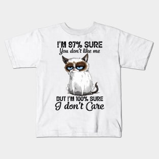 Funny Cat I'm 97 Percent Sure You Don't Like Me But I'm 100 Percent Sure I Don't Care Kids T-Shirt